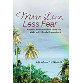 More Love, Less Fear: A Memoir. a Love Story About a Husband, a Wife, and the Deadly Disease of Als