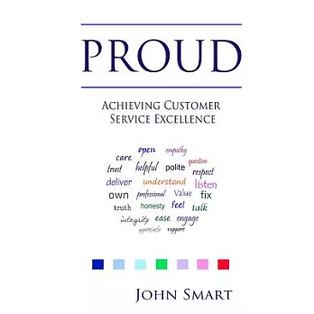 Proud - Achieving Customer Service Excellence: Probably the Only Customer Service Acronym You Will Ever Need