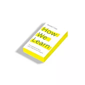 How We Learn: The Surprising Truth About When, Where and Why It Happens
