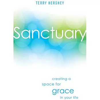 Sanctuary: Creating a Space for Grace in Your Life