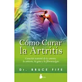 Como curar la artritis/ The New Arthritis Cure