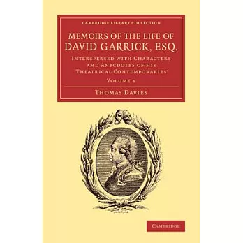 Memoirs of the Life of David Garrick, Esq.: Interspersed with Characters and Anecdotes of his Theatrical Contemporaries