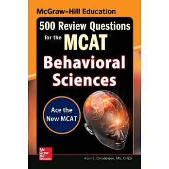 McGraw-Hill Education 500 Review Questions for the McAt: Behavioral Sciences