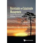 Uncertainty and Catastrophe Management: The 2011 Great East Japan Earthquake and Beyond