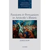 Passions and Persuasion in Aristotle’s Rhetoric