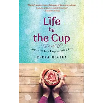 Life by the Cup: Inspiration for a Purpose-Filled Life