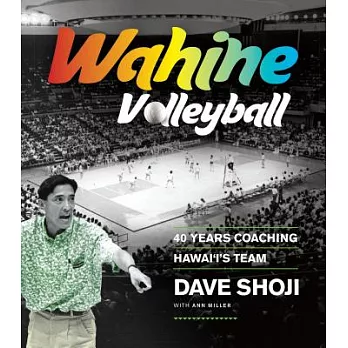 Wahine Volleyball: 40 Years Coaching Hawaii’s Team