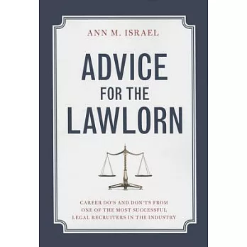 Advice for the Lawlorn: Career Do’s and Don’ts from One of the Most Successful Legal Recruiters in the Industry