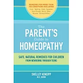 The Parent’s Guide to Homeopathy: Safe, Natural Remedies for Children, from Newborns Through Teens