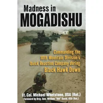 Madness in Mogadishu: Commanding the 10th Mountain Division’s Quick Reaction Company During Black Hawk Down