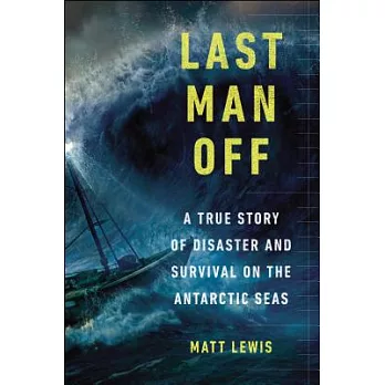 Last Man Off: A True Story of Disaster and Survival on the Antarctic Seas