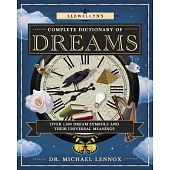 Llewellyn’s Complete Dictionary of Dreams: Over 1,000 Dream Symbols and Their Universal Meanings