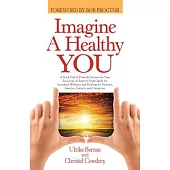 Imagine a Healthy You: A Book Full of Powerful Secrets for Your Recovery: a Step-by-step Guide for Increased Wellness and Healin