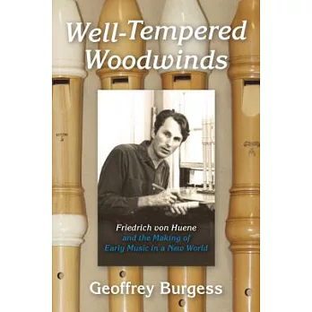 Well-Tempered Woodwinds: Friedrich Von Huene and the Making of Early Music in America