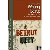 Writing Beirut: Mappings of the City in the Modern Arabic Novel