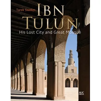 Ibn Tulun: His Lost City and Great Mosque