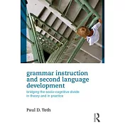 Grammar Instruction and Second Language Development: Bridging the Socio-Cognitive Divide in Theory and in Practice
