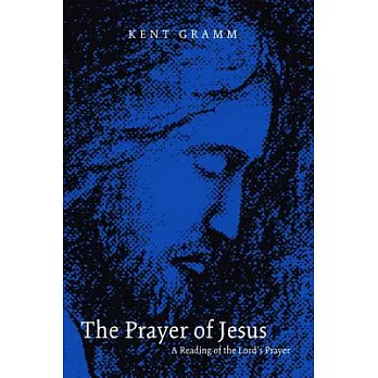 The Prayer of Jesus: A Reading of the Lord’s Prayer
