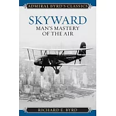 Skyward: Man’s Mastery of the Air