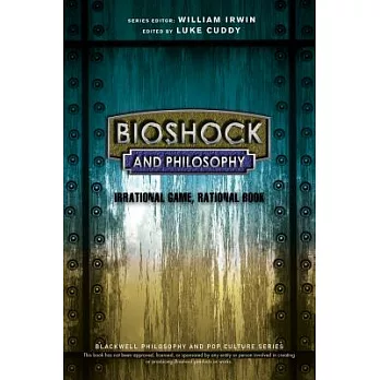 BioShock and Philosophy: Irrational Game, Rational Book
