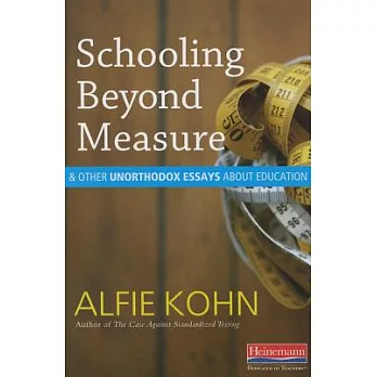 Schooling Beyond Measure and Other Unorthodox Essays about Education