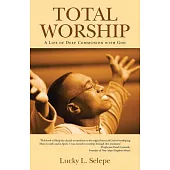 Total Worship: A Life of Deep Communion With God