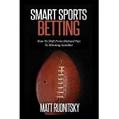 Smart Sports Betting: How To Shift From Diehard Fan To Winning Gambler