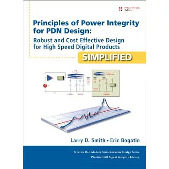 Principles of Power Integrity for PDN Design-Simplified: Robust and Cost Effective Design for High Speed Digital Products