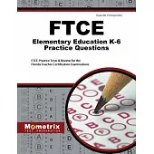 Ftce Elementary Ed K-6 Practice Questions: Ftce Practice Tests and Review for the Florida Teacher Certification Examinations