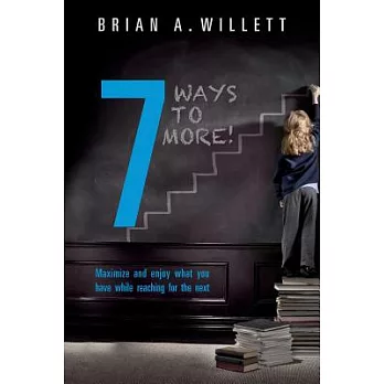 7 Ways to More!: Maximize and Enjoy What You Have While Reaching for the Next