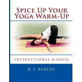 Spice Up Your Yoga Warm-Up: Loosen Up Joints & Muscles Before Your Main Workout - Instructional Manual