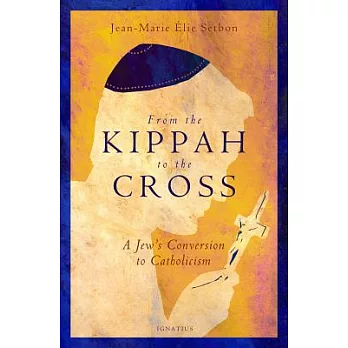 From the Kippah to the Cross: A Jew’s Conversion to Catholicism