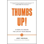 Thumbs Up!: Five Steps to Create the Life of Your Dreams