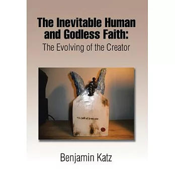 The Inevitable Human and Godless Faith: The Evolving of the Creator