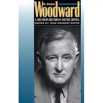 C. Vann Woodward: A Southern Historian and His Critics