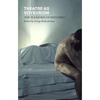 Theatre as Voyeurism: The Pleasures of Watching