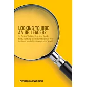 Looking to Hire an HR Leader?: 14 Action Tools to Help You Decide, Find, and Keep the HR Professional Your Business Needs in a C