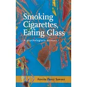 Smoking Cigarettes, Eating Glass: A Psychologist’s Memoir