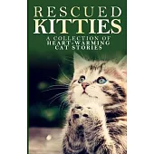 Rescued Kitties: A Collection of Heart-warming Cat Stories