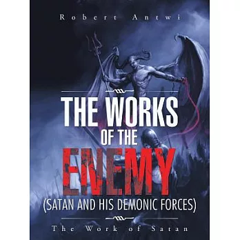 The Works of the Enemy(satan and His Demonic Forces): The Work of Satan