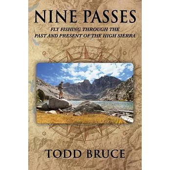 Nine Passes: Fly Fishing Through the Past and Present of the High Sierra, Black and White Edition