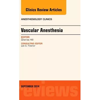 Vascular Anesthesia, an Issue of Anesthesiology Clinics