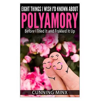 Eight Things I Wish I’d Known About Polyamory: Before I Tried It and Frakked It Up