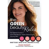 The Green Beauty Rules: The Essential Guide to Toxic-Free Beauty, Green Glamour, and Glowing Skin: What to Toss, What to Try, an