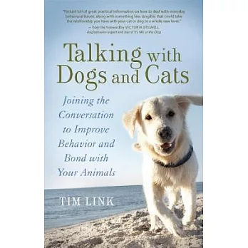 Talking With Dogs and Cats: Joining the Conversation to Improve Behavior and Bond With Your Animals
