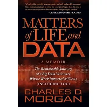 Matters of Life and Data: The Remarkable Journey of a Big Data Visionary Whose Work Impacted Millions (Including You)
