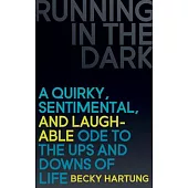 Running in the Dark: A Quirky, Sentimental, and Laughable Ode to the Ups and Downs of Life