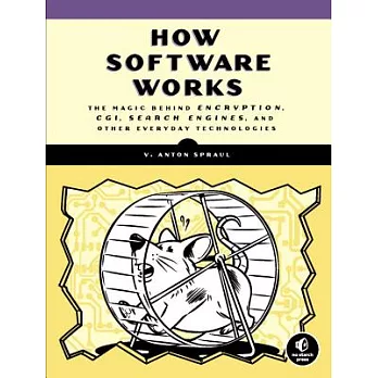 How Software Works: The Magic Behind Encryption, CGI, Search Engines, and Other Everyday Technologies