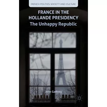 France in the Hollande Presidency: The Unhappy Republic