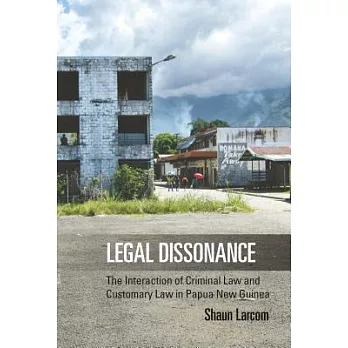 Legal Dissonance: The Interaction of Criminal Law and Customary Law in Papua New Guinea